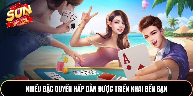 Nhiều đặc quyền hấp dẫn được triển khai đến bạn