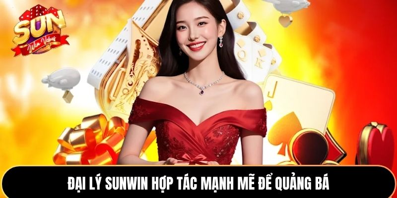 Đại lý Sunwin hợp tác mạnh mẽ để quảng bá