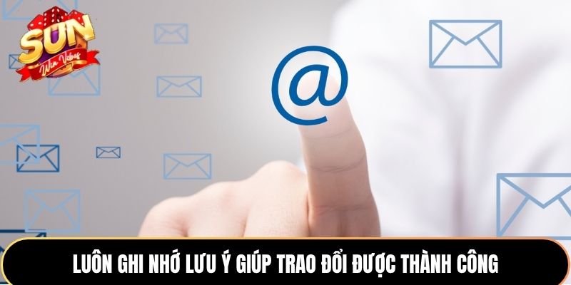 Luôn ghi nhớ lưu ý giúp trao đổi được thành công